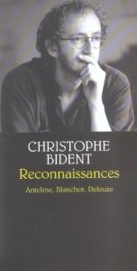 Reconnaissances. Antelme, Blanchot, Deleuze - Bident Christophe