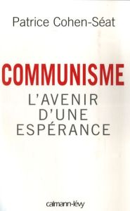 Communisme. L'avenir d'une espérance - Cohen-Séat Patrice