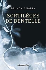 Sortilèges de dentelle - Barry Brunonia - Chaix Jean-François