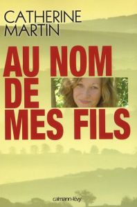 Au nom de mes fils - Martin Catherine