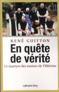 En quête de vérité. Le martyre des moines de Tibhirine - Guitton René