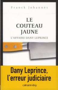 Le couteau jaune. L'affaire Dany Leprince - Johannès Franck