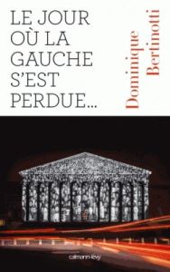 Le jour où la gauche s'est perdue... - Bertinotti Dominique