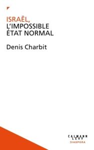 Israël, l'impossible Etat normal - Charbit Denis