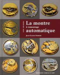 La montre à remontage automatique. XVIIIe-XXIe siècles - Sabrier Jean-Claude - Biver Jean-Claude