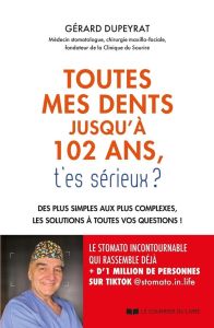 102 ans et toutes mes dents, t'es sérieux ? Des plus simples aux plus complexes, les solutions à tou - Dupeyrat Gérard