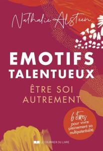 Emotifs talentueux. Etre soi autrement, 2e édition - Alsteen Nathalie