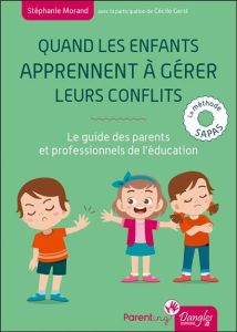 Quand les enfants apprennent à gérer leurs conflits. Le guide des parents et professionnels de l'édu - Morand Stéphanie - Gerst Cécile