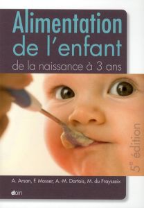 Alimentation de l'enfant de la naissance à 3 ans. 5e édition - Arsan Amine - Mosser Françoise - Dartois Anne-Mari