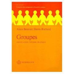 GROUPES. Observation, théorie, pratique, 2ème édition - Bouvier Alain - Richard Denis