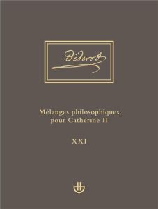 Mélanges philosophiques pour Catherine II et autres écrits politiques (1762-1774) - Diderot Denis - Goggi Gianluigi - Kahn Didier - Du