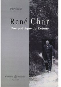 René Char, une poétique du Retour - Née Patrick