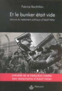 Et le bunker était vide. Une lecture du testament politique d'Adolf Hitler - Bouthillon Fabrice