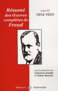 Résumé des oeuvres complètes de Freud. Tome 3, 1914-1920 - Masson Céline - Joseph Laurence - Ghozlan Eric - B