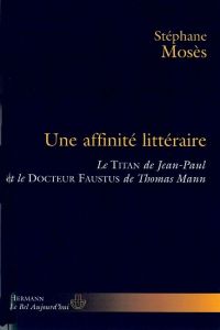 Une affinité littéraire : le Titan de Jean-Paul et le Docteur Faustus de Thomas Mann - Mosès Stéphane