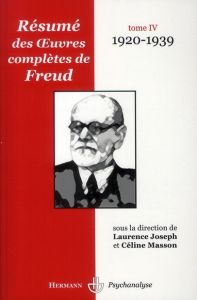 Résumé des oeuvres complètes de Freud. Tome 4, 1920-1939 - Joseph Laurence