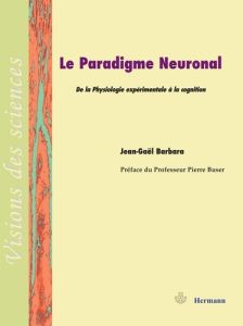 Le paradigme neuronal. De la physiologie expérimentale à la cognition - Barbara Jean-Gaël - Buser Pierre