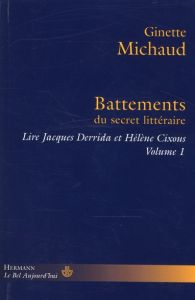 Lire Jacques Derrida et Hélène Cixous. Volume 1, Battements du secret littéraire - Michaud Ginette