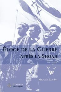 Eloge de la guerre après la Shoah - Bar-Zvi Michaël