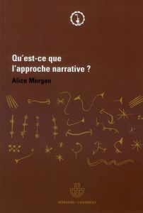 Qu'est-ce que l'approche narrative ? Une brève introduction pour tous - Morgan Alice - Mengelle Catherine - Blanc-Sahnoun