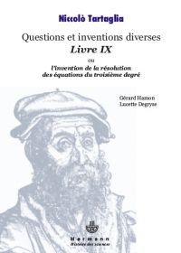 Le livre IX des Quesiti et inventioni diverse ou l'invention de la résolution des équations du trois - Tartaglia Niccolo - Hamon Gérard - Degryse Lucette