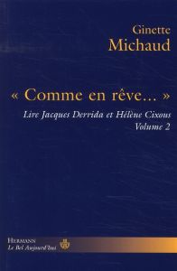 Lire Jacques Derrida et Hélène Cixous. Volume 2, "Comme en rêve..." - Michaud Ginette