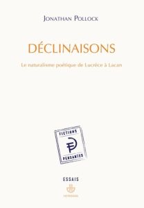 Déclinaisons. Le naturalisme poétique de Lucrèce à Lacan - Pollock Jonathan