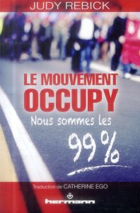 Le mouvement Occupy. Nous sommes les 99% - Rebick Judy - Ego Catherine