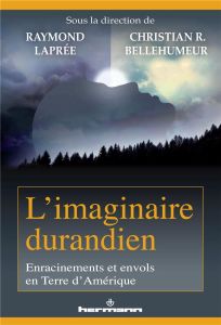 L'imaginaire durandien. Enracinements et envols en terre d'Amérique - Laprée Raymond - Bellehumeur Christian