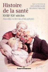 Histoire de la santé XVIII-XXe siècles - Parayre Séverine - Klein Alexandre