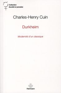 Durkheim. Modernité d'un classique - Cuin Charles-Henry