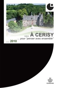 De Pontigny à Cerisy. Des lieux pour "penser avec ensemble" - Allemand Sylvain - Heurgon Edith - Paulhan Claire