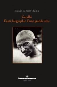 Gandhi. L'Anti-biographie d'une Grande Ame - Saint-Cheron Michaël de