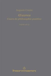 Cours de philosophie positive. Leçons 46-51 - Comte Auguste - Bourdeau Michel - Clauzade Laurent