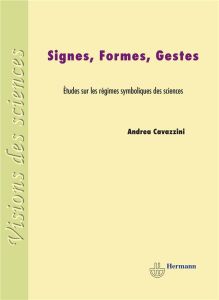 Signes, formes, gestes. Etudes sur les régimes symboliques des sciences - Cavazzini Andrea