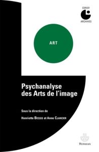 Psychanalyse des arts de l?image - Bessis Henriette - Clancier Anne