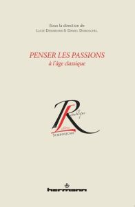 Penser les passions à l'âge classique - Desjardins Lucie - Dumouchel Daniel