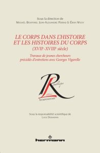 Le corps dans l'histoire et les histoires du corps (XVIIe-XVIIIe siècle). Travaux de jeunes chercheu - Bouffard Mickaël - Perras Jean-Alexandre - Wicky E