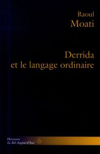 Derrida et le langage ordinaire - Moati Raoul