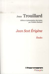 Jean Scot Erigène. Etudes - Trouillard Jean - Berland Frédéric