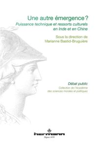 Une autre émergence ? Puissance technique et ressorts culturels en Inde et Chine - Bastid-Bruguière Marianne