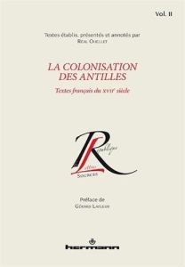 La colonisation des Antilles. Textes français du XVIIe siècle, Tome 2 - Ouellet Réal - Lafleur Gérard