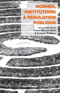 Normes, institutions et régulation publique - Boccon-Gibod Thomas - Gabrielli Caterina - Kervéga