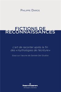 Fictions de reconnaissances. L'art de raconter après la fin des "mythologies de l'écriture" - Essai - Daros Philippe