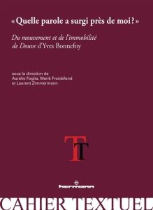 QUELLE PAROLE A SURGI PRES DE MOI ? - DU MOUVEMENT ET DE L'IMMOBILITE DE DOUVE D'YVES BONNEFOY - FOGLIA AURELIE