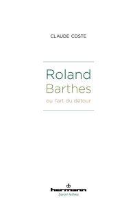 Roland Barthes ou l'art du détour - Coste Claude