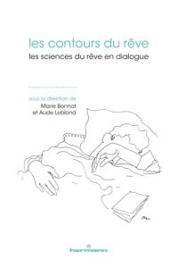 Les contours du rêve. Les sciences du rêve en dialogue - Bonnot Marie - Leblond Aude