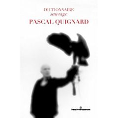 Dictionnaire sauvage Pascal Quignard - Calle-Gruber Mireille - Frantz Anaïs - Henry Olivi