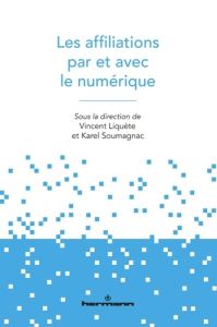 Les affiliations par et avec le numérique - Liquète Vincent - Soumagnac Karel