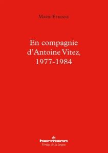 En compagnie d'Antoine Vitez, 1977-1984 - Etienne Marie